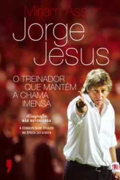 Jorge Jesus ? O Treinador que Mantém a Chama Imensa