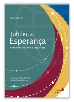 Jubileu da Esperança - Comunicar o Absoluto da Esperança