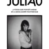 Julião - A Poesia que por este Andar só a Minha Morte vos Pode Dar