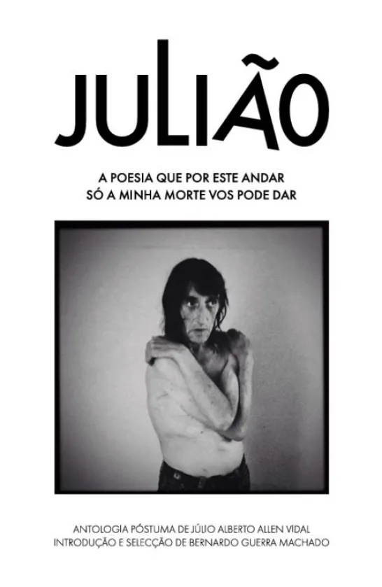 Julião - A Poesia que por este Andar só a Minha Morte vos Pode Dar