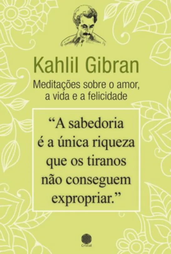 Kahlil Gibran - Meditações sobre o Amor, a Vida e a Felicidade