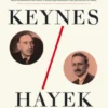 Keynes Hayek: O Confronto que Definiu a Economia Moderna