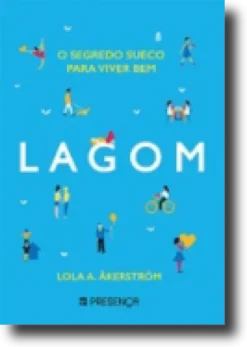 Lagom - O Segredo Sueco Para Viver Bem