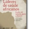 Líderes de Saúde Africanos - Lições de Sucesso Para o Futuro