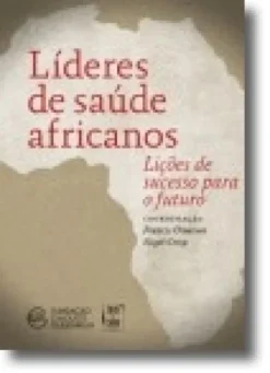Líderes de Saúde Africanos - Lições de Sucesso Para o Futuro