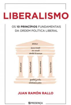 Liberalismo: Os 10 Princípios Fundamentais da Ordem Política Liberal