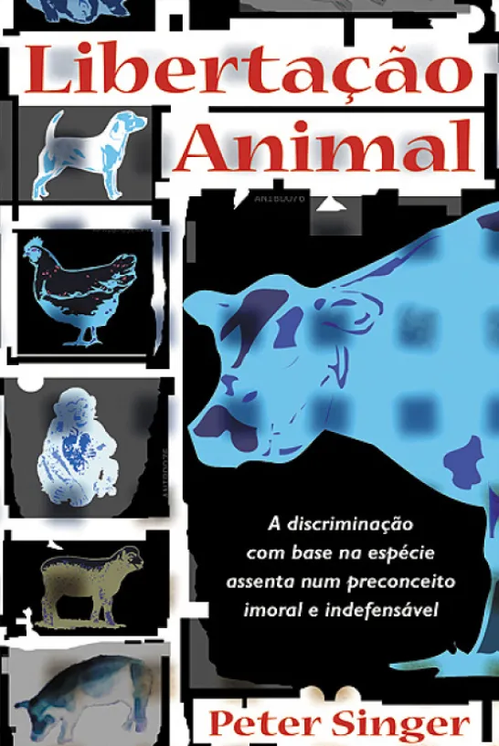 Libertação Animal - A Discriminação com Base na Espécie Assenta num Preconceito Imoral e Indefensável
