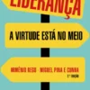 Liderança: a virtude está no meio - 2ª Edição