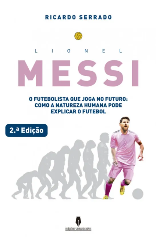 Lionel Messi - O Futebolista que Joga no Futuro - Como a Natureza Humana pode Explicar o Futebol