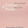 Louise Bourgeois & Pablo Picasso: Anatomies of Desire