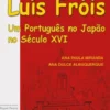 Luís Fróis - Um Português no Japão no Século XVI