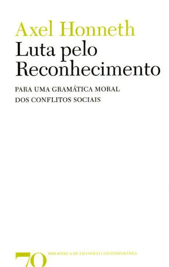 Luta pelo Reconhecimento - Para uma Gramática Moral dos Conflitos Sociais