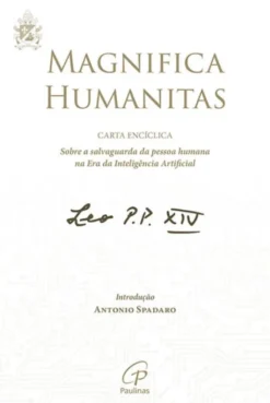 Magnifica Humanitas - Carta Encíclica - Sobre a Salvaguarda da Pessoa Humana na Era da Inteligência Artificial