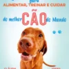 Manual para alimentar, treinar e cuidar do melhor cão do Mundo