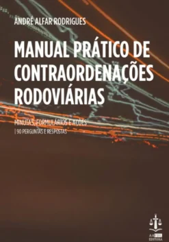 Manual Prático de Contraordenacionais Rodoviárias - Minutas, Formulários e Ações