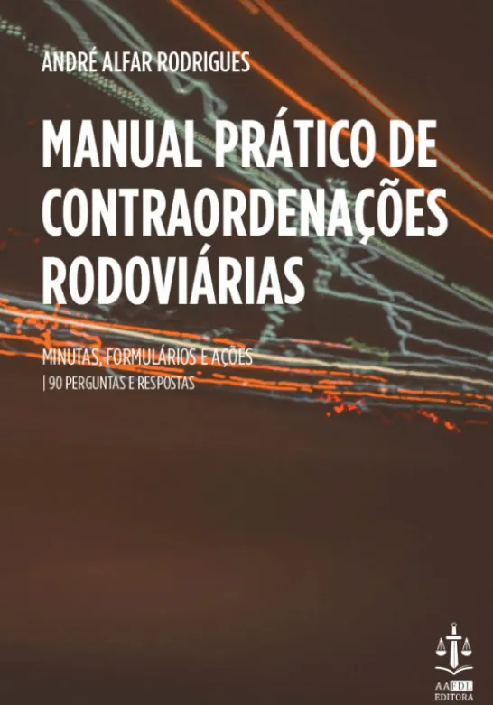 Manual Prático de Contraordenacionais Rodoviárias - Minutas, Formulários e Ações