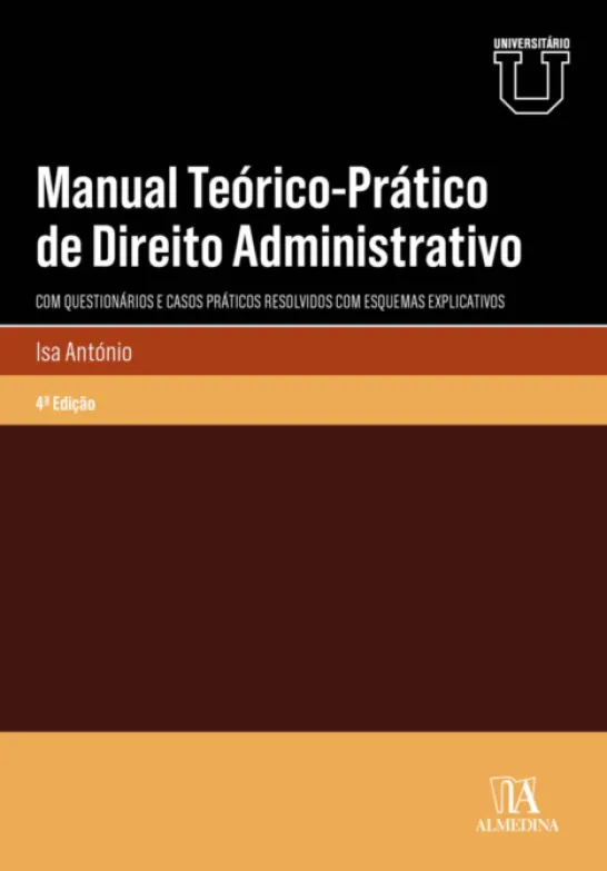 Manual Teórico-Prático de Direito Administrativo - Com questionários e casos práticos resolvidos com esquemas explicativos - 4ª Edição