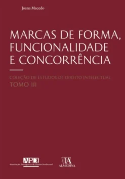 Marcas de Forma, Funcionalidade e Concorrência - Análise da Jurisprudência dos EUA e da UE