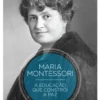 Maria Montessori -A Educação que Constrói a Paz