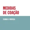 Medidas de Coação - Teoria e Prática