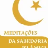 Meditações da Sabedoria Islâmica
