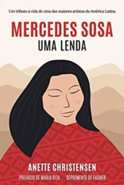 Mercedes Sosa - Uma lenda. Um tributo à vida de uma das maiores artistas da América Latina