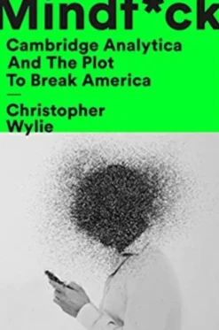 Mindf*ck: Cambridge Analytica and the Plot to Break America