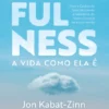 Mindfulness - A Vida Como Ela É