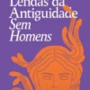 Mitos & Lendas da Antiguidade Sem Homens