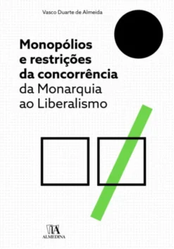 Monopólios e Restrições da Concorrência: da Monarquia ao Liberalismo