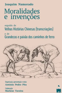 Moralidades e Invenções - Seguido de Velhas Historias Chinesas (transcriações) e de Grandezas e Paixão dos Caminhos de Ferro