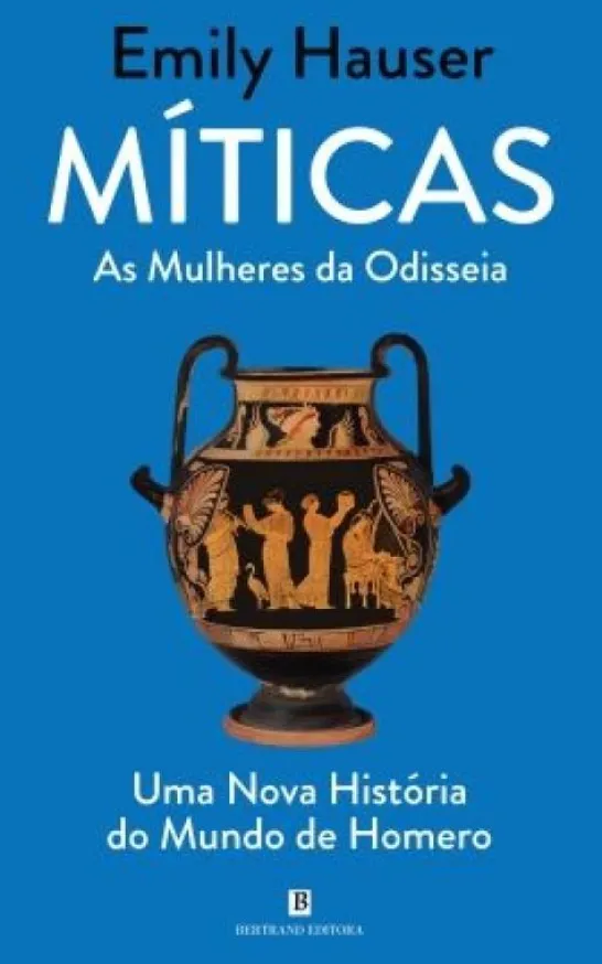 Míticas - As Mulheres da Odisseia - Uma Nova História do Mundo de Homero