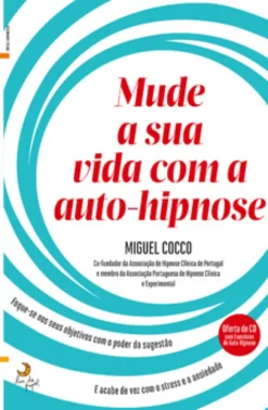 Mude a Sua Vida Com a Auto-Hipnose