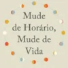Mude de Horário, Mude de Vida