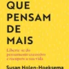 Mulheres que Pensam de Mais - Liberte-se do Pensamento Excessivo e Recupere a Sua Vida