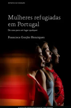 Mulheres Refugiadas em Portugal - De Casa para um Lugar Qualquer