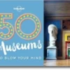 50 Museums to Blow Your Mind