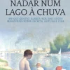Nadar num Lago à Chuva - Em Que Quatro Russos nos Dão Lições Magistrais sobre Escrita, Leitura e Vida