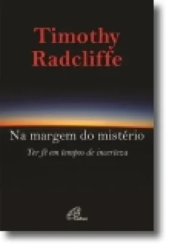 Na Margem do Mistério: ter fé em tempos de incerteza