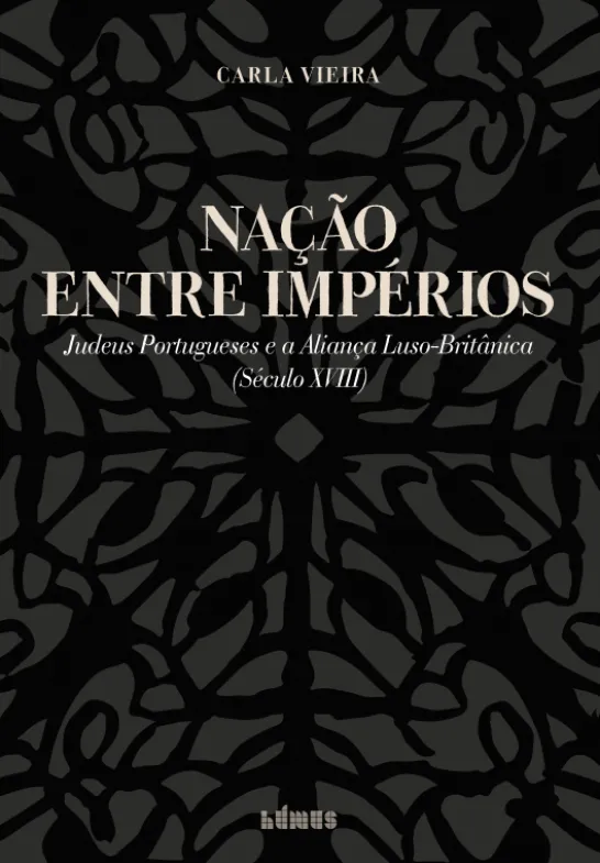 Nação entre Impérios - Judeus Portugueses e a Aliança Luso-Britânica (Século XVIII)