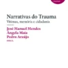 Narrativas do Trauma- Vítimas, memória e cidadania
