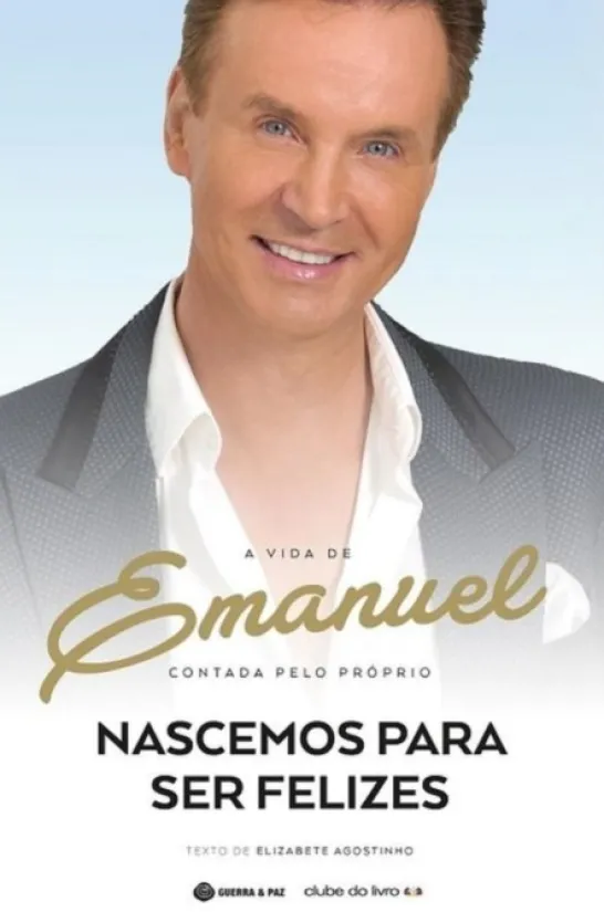 Nascemos Para Ser Felizes: a vida de Emanuel contada pelo próprio