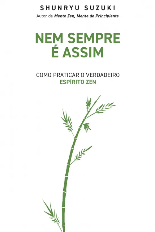 Nem Sempre é Assim - Como Praticar o Verdadeiro Espírito Zen