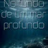 No Fundo de um Mar Profundo