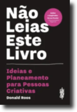 Não Leias este Livro: ideias e planeamento para pessoas criativas