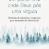 Não Ponhas Um Ponto Final Onde Deus Pôs Uma Vírgula