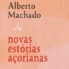 Novas Estórias Açorianas - seguidas de Um Par de Crónicas