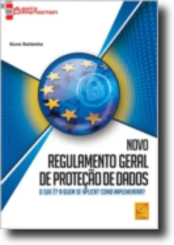 Novo Regulamento Geral de Proteção de Dados - O que é? A quem se aplica? Como implementar?