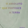 O Absoluto que Pertence à Terra