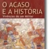 O Acaso e a História - Vivências de um Militar